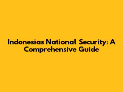 Indonesia's National Security: A Comprehensive Guide
