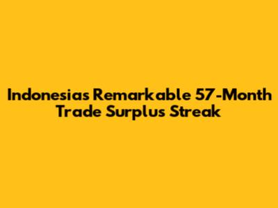 Indonesia's Remarkable 57-Month Trade Surplus Streak