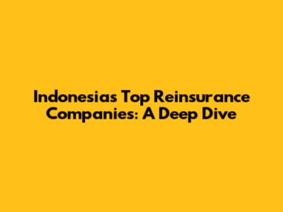 Indonesia's Top Reinsurance Companies: A Deep Dive
