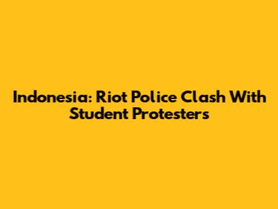 Indonesia: Riot Police Clash With Student Protesters