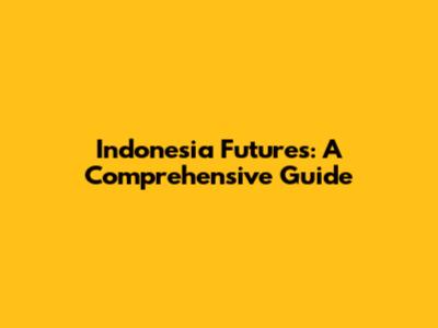 Indonesia Futures: A Comprehensive Guide