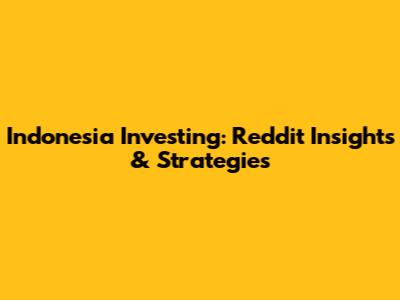 Indonesia Investing: Reddit Insights & Strategies