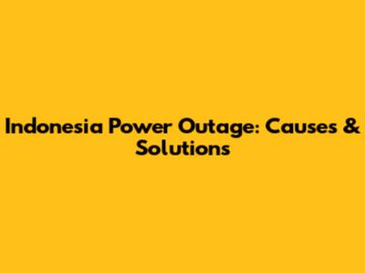 Indonesia Power Outage: Causes & Solutions