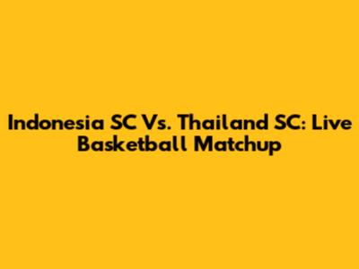 Indonesia SC Vs. Thailand SC: Live Basketball Matchup