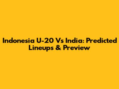 Indonesia U-20 Vs India: Predicted Lineups & Preview