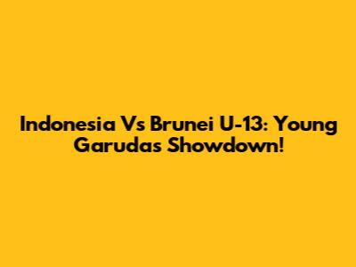 Indonesia Vs Brunei U-13: Young Garuda's Showdown!
