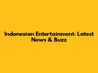 Indonesian Entertainment: Latest News & Buzz
