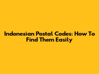 Indonesian Postal Codes: How To Find Them Easily