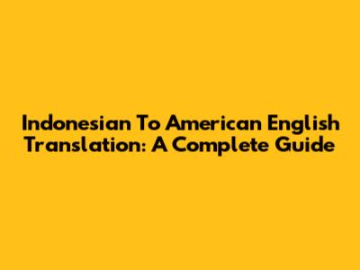 Indonesian To American English Translation: A Complete Guide