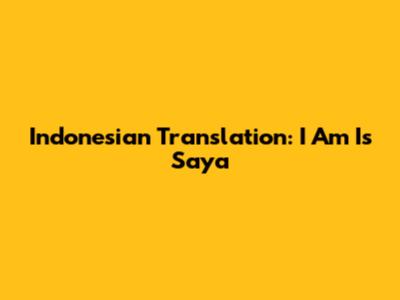 Indonesian Translation: 'I Am' Is 'Saya'