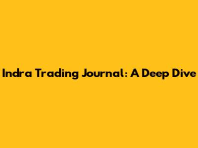 Indra Trading Journal: A Deep Dive