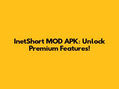InetShort MOD APK: Unlock Premium Features!