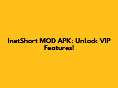 InetShort MOD APK: Unlock VIP Features!