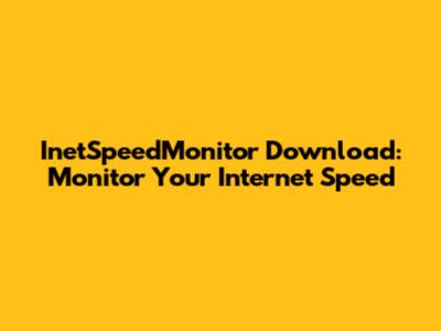 InetSpeedMonitor Download: Monitor Your Internet Speed