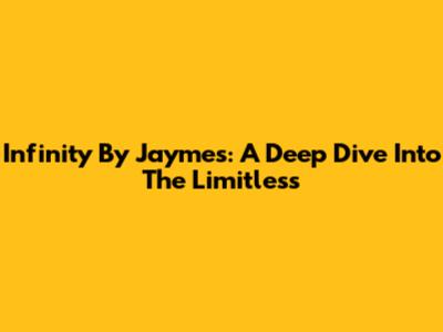 Infinity By Jaymes: A Deep Dive Into The Limitless