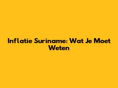 Inflatie Suriname: Wat Je Moet Weten