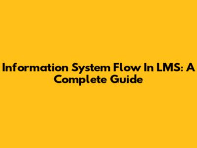 Information System Flow In LMS: A Complete Guide