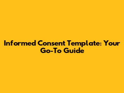 Informed Consent Template: Your Go-To Guide