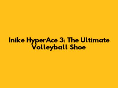 Inike HyperAce 3: The Ultimate Volleyball Shoe