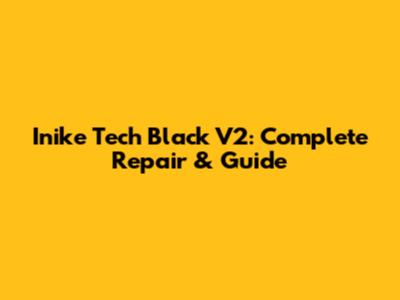 Inike Tech Black V2: Complete Repair & Guide