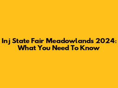 Inj State Fair Meadowlands 2024: What You Need To Know