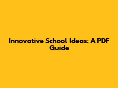 Innovative School Ideas: A PDF Guide