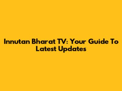 Innutan Bharat TV: Your Guide To Latest Updates