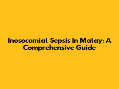 Inosocomial Sepsis In Malay: A Comprehensive Guide