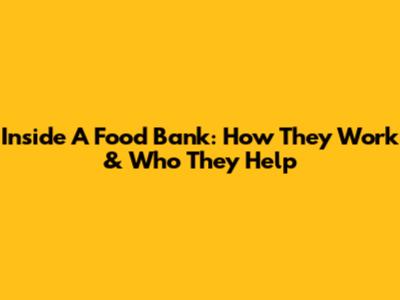 Inside A Food Bank: How They Work & Who They Help