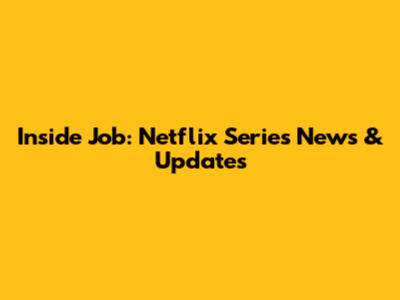 Inside Job: Netflix Series News & Updates
