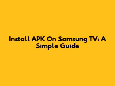 Install APK On Samsung TV: A Simple Guide