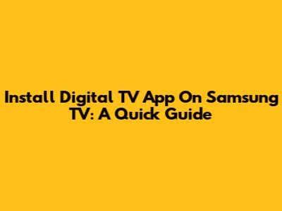 Install Digital TV App On Samsung TV: A Quick Guide