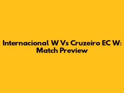 Internacional W Vs Cruzeiro EC W: Match Preview