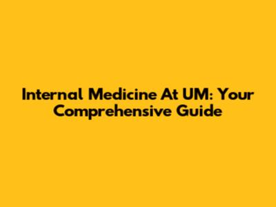 Internal Medicine At UM: Your Comprehensive Guide