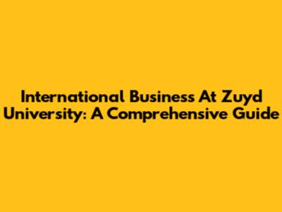 International Business At Zuyd University: A Comprehensive Guide