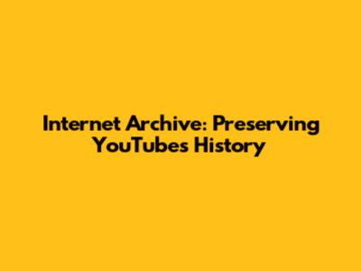 Internet Archive: Preserving YouTube's History