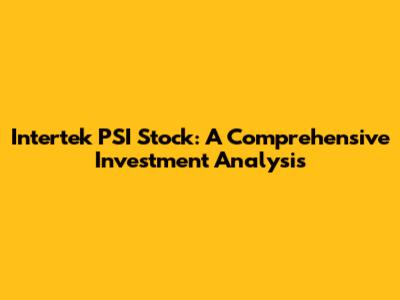 Intertek PSI Stock: A Comprehensive Investment Analysis