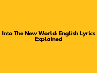 Into The New World: English Lyrics Explained