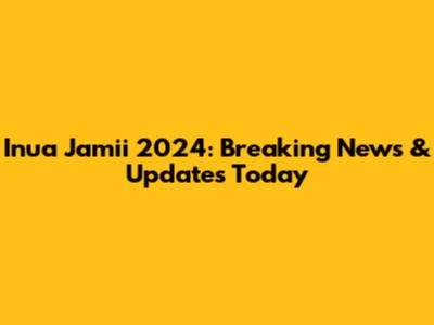 Inua Jamii 2024: Breaking News & Updates Today