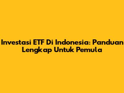 Investasi ETF Di Indonesia: Panduan Lengkap Untuk Pemula