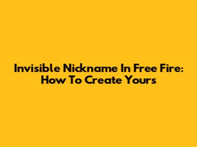 Invisible Nickname In Free Fire: How To Create Yours