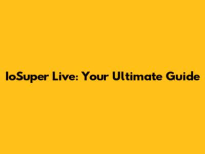 IoSuper Live: Your Ultimate Guide