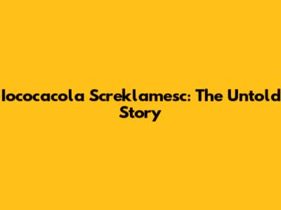 Iococacola Screklamesc: The Untold Story