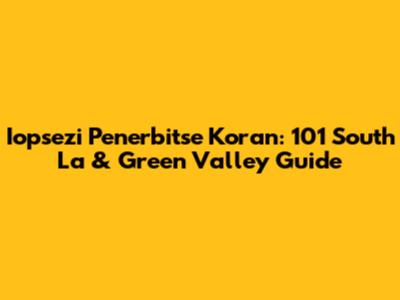 Iopsezi Penerbitse Koran: 101 South La & Green Valley Guide