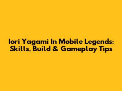 Iori Yagami In Mobile Legends: Skills, Build & Gameplay Tips