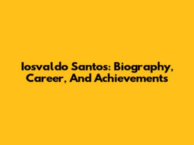 Iosvaldo Santos: Biography, Career, And Achievements