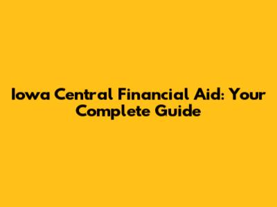 Iowa Central Financial Aid: Your Complete Guide