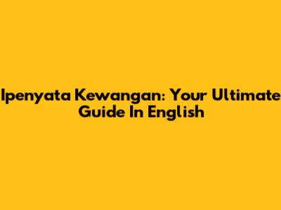 Ipenyata Kewangan: Your Ultimate Guide In English