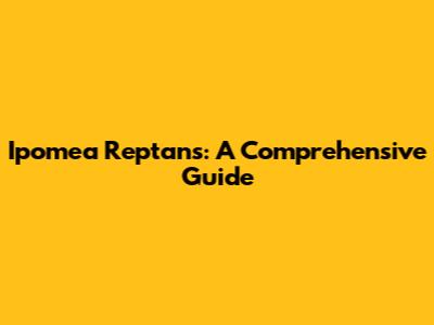 Ipomea Reptans: A Comprehensive Guide