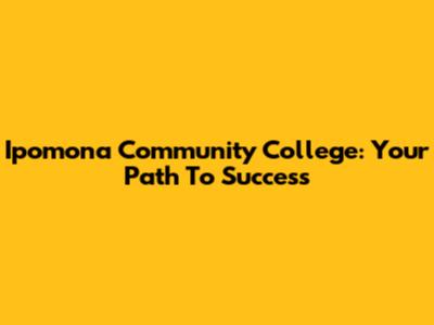 Ipomona Community College: Your Path To Success